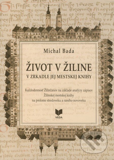 Život v Žiline v zrkadle jej mestskej knihy - Michal Bada, VEDA, 2011