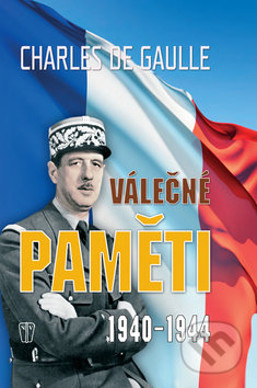 Válečné paměti 1940 - 1944 - Charles de Gaulle, Naše vojsko CZ, 2011