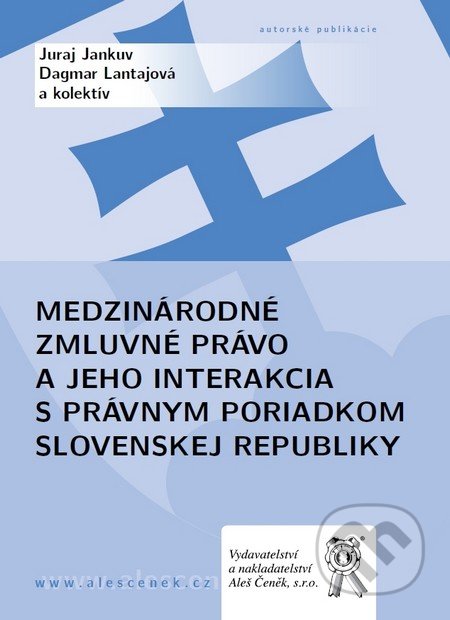 Medzinárodné zmluvné právo a jeho interakcia s právnym poriadkom Slovenskej republiky - Juraj Jankuv, Dagmar Lantajová a kol., Aleš Čeněk, 2011