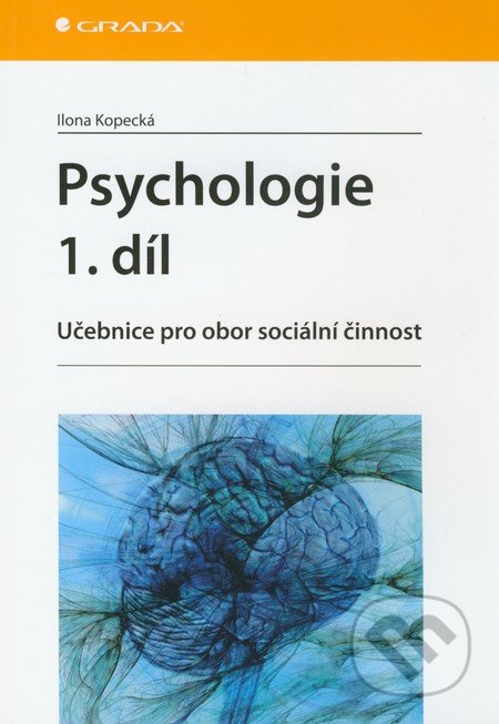 Psychologie (1. díl) - Ilona Kopecká, Grada, 2011