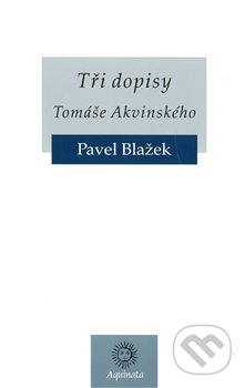 Tři dopisy Tomáše Akvinského - Pavel Blažek, Krystal OP, 2010