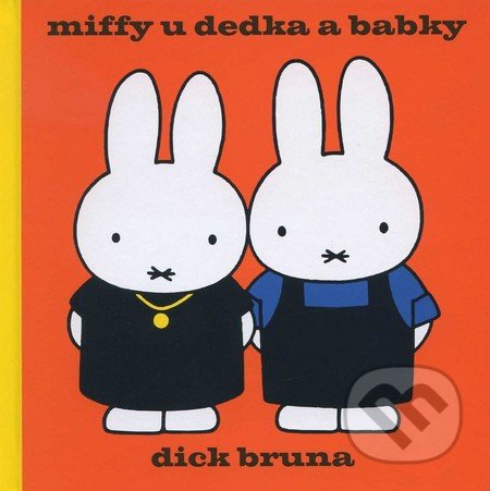 Miffy u dedka a babky - Dick Bruna, SUGARBOOKS, s.r.o., 2011