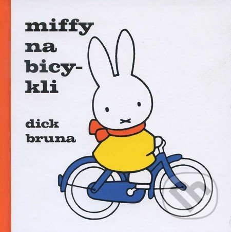 Miffy na bicykli - Dick Bruna, SUGARBOOKS, s.r.o., 2011