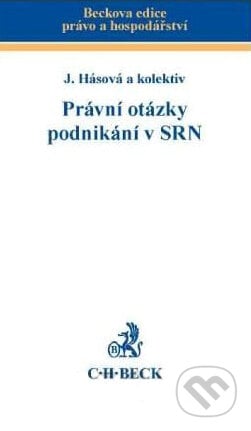 Právní otázky podnikání v SRN - Jiřina Hásová a kol., C. H. Beck, 2011