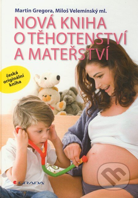 Nová kniha o těhotenství a mateřství - Martin Gregora, Miloš Velemínský ml., Grada, 2011