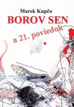 Borov sen a 21. poviedok - Marek Kupčo, Milka Zimková (ilustrácie), Vydavateľstvo Spolku slovenských spisovateľov, 2011