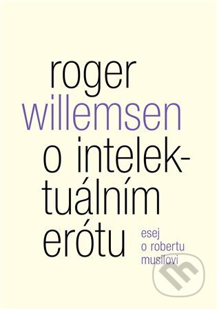 O intelektuálním erótu. Esej o Robertu Musilovi - Roger Willemsen, Malvern, 2021