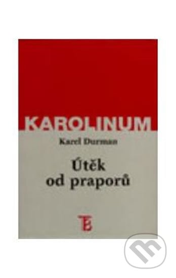 Útěk od praporů - Karel Durman, Karolinum, 1999
