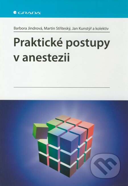 Praktické postupy v anestezii - Barbora Jindrová, Martin Stříteský, Jan Kunstýř a kol., Grada, 2011