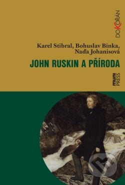 John Ruskin a příroda - Karel Stibral, Bohuslav Binka, Naďa Johanisová, Dokořán, 2011