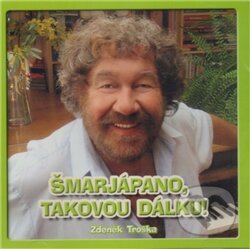 Šmarjapano, takovou dálku (CD) - Zdeněk Troška, Popron music, 2011