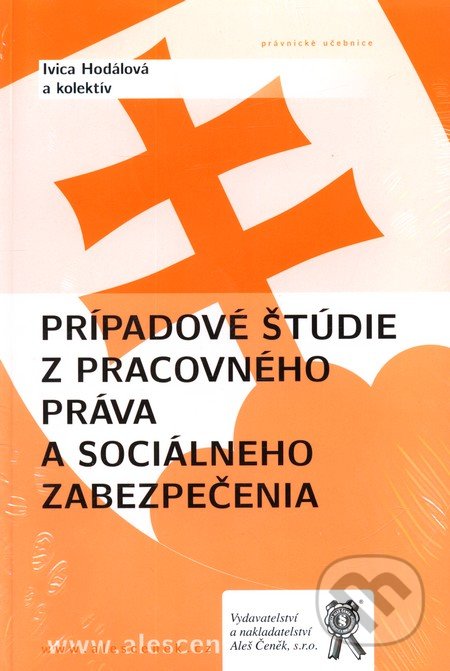 Prípadové štúdie z pracovného práva a sociálneho zabezpečenia - Ivica Hodálová a kol., Aleš Čeněk