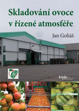 Skladování ovoce v řízené atmosféře - Jan Goliáš, Brázda, 2011