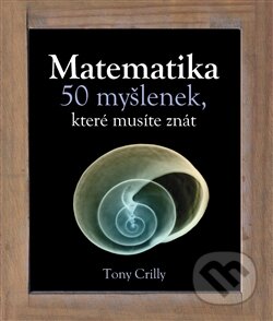 Matematika - Tony Crilly, Slovart CZ, 2011