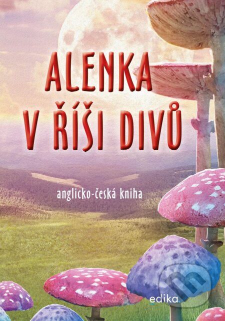 Alenka v říši divů (anglicko-česká kniha) - Dana Olšovská, Edika, 2021