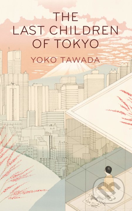 The Last Children of Tokyo - Yoko Tawada, Portobello Books, 2018