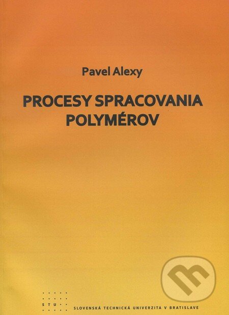 Procesy spracovania polymérov - Pavel Alexy, STU, 2011