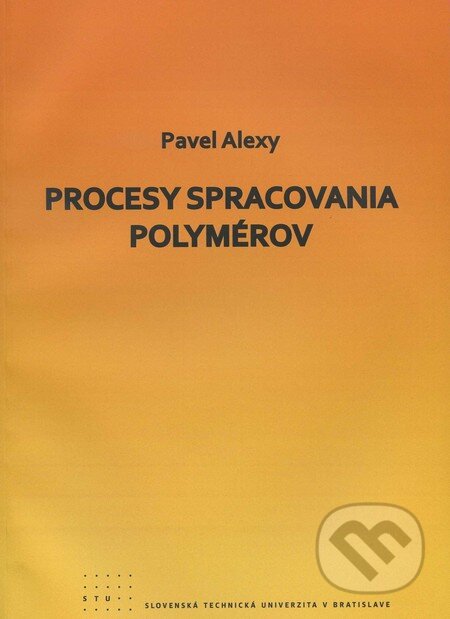 Kniha: Procesy spracovania polymérov (Pavel Alexy). STU, 2011