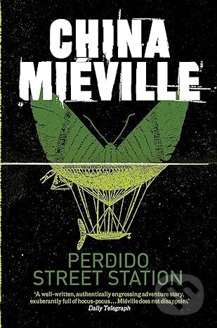Perdido Street Station - China Miéville, Pan Books, 2011