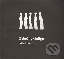 Nebožky / Selige - Radek Fridrich, Perplex, 2011