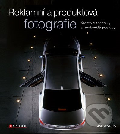 Reklamní a produktová fotografie - Jan Jindra, Computer Press, 2011