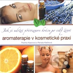 Aromaterapie v kosmetické praxi - Pavlína Klasnová,  Renata Klečková, Photos, 2011