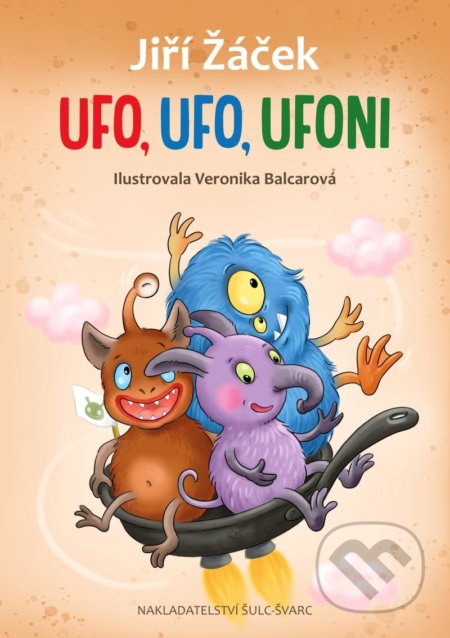 Ufo, Ufo, Ufoni - Jiří Žáček, Veronika Balcarová (ilustrátor), Šulc - Švarc, 2021