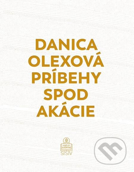 Príbehy spod akácie - Danica Olexová, Spolok svätého Vojtecha, 2021