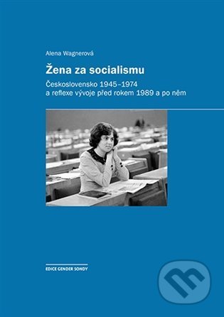 Žena za socialismu - Alena Wagnerová, Karolinum, 2021