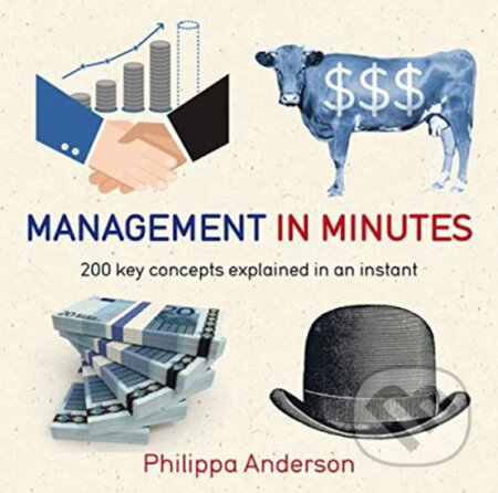 Management in Minutes: 200 Key Concepts Explained in an Instant - Philippa Anderson, Quercus, 2015