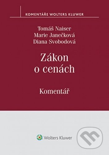 Zákon o cenách - Tomáš Naiser, Marie Janečková, Diana Svobodová, Wolters Kluwer ČR, 2021