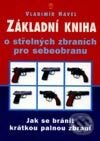 Základní kniha o střelných zbraních pro sebeobranu - Vladimír Havel, Naše vojsko CZ, 2002