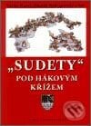 Sudety pod hákovým křížem - Václav Kural, Zdeněk Radvanovský a kolektiv, Albis International, 2002