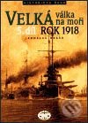 Velká válka na moři - 5. díl - rok 1918 - Jaroslav Hrbek, Libri, 2002