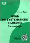 Úvod do systematické filosofie - gnoseologie - Josef Špůr, Aleš Čeněk, 2002
