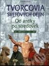 Tvorcovia svetových dejín - Od antiky po stredovek - Kolektív autorov, Slovenské pedagogické nakladateľstvo - Mladé letá, 2002