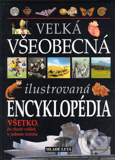 Veľká všeobecná ilustrovaná encyklopédia - Kolektív autorov, Slovenské pedagogické nakladateľstvo - Mladé letá, 2002