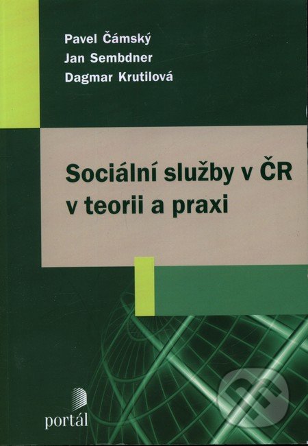 Sociální služby v ČR v teorii a praxi - Pavel Čámský, Jan Sembdner, Dagmar Krutilová, Portál, 2011