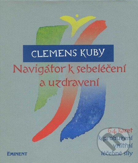 Navigátor k sebeléčení a uzdravení (+ 64 karet k probuzení vnitřní léčebné síly) - Clemens Kuby, Eminent, 2011