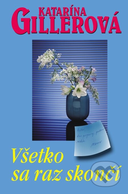 E-kniha: Všetko sa raz skončí (Katarína Gillerová). Slovenský spisovateľ, 2006