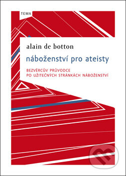 Náboženství pro ateisty - Alain de Botton, Kniha Zlín, 2011