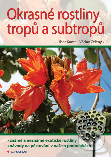 Okrasné rostliny tropů a subtropů - Libor Kunte, Václav Zelený, Grada, 2008
