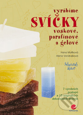 Vyrábíme svíčky voskové, parafínové a gelové - Hana Maříková, Alena Vondrušková, Grada, 2005