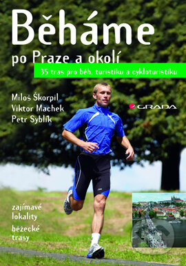 Běháme po Praze a okolí - Viktor Machek, Petr Syblík, Miloš Škorpil, Grada, 2007