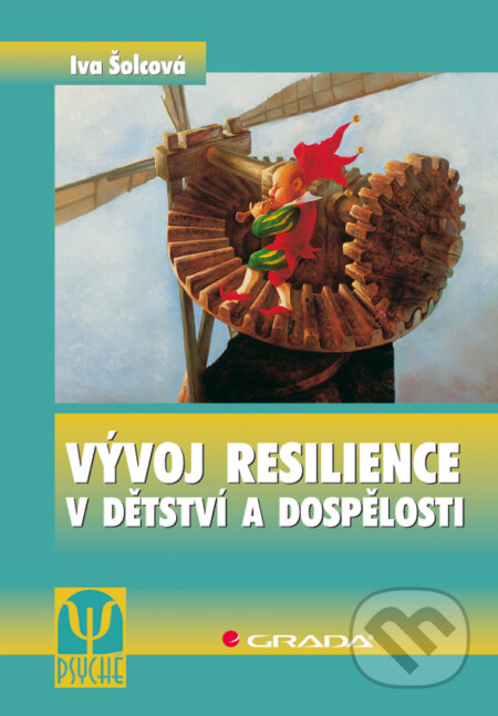 Vývoj resilience v dětství a dospělosti - Iva Šolcová, Grada, 2009