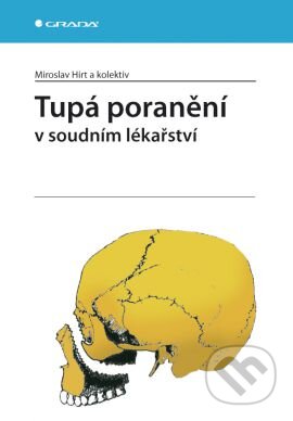 Tupá poranění v soudním lékařství - Miroslav Hirt a kolektív, Grada, 2011