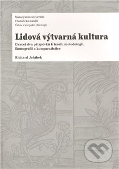 Lidová výtvarná kultura - Richard Jeřábek, Ústav evropské etnologie, 2011