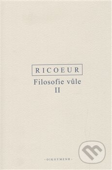 Filosofie vůle II. - Paul Ricoeur, OIKOYMENH, 2011