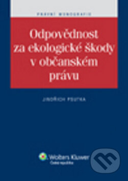 Odpovědnost za ekologické škody v občanském právu - Jindřich Psutka, Wolters Kluwer ČR, 2011