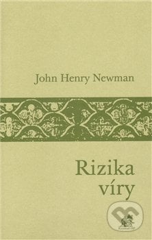 Rizika víry - John Henry Newman, Krystal OP, 2011